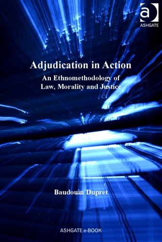 Adjudication In Action An Ethnomethodology Of Law Morality And Justice First Issued In Paperback Dupret