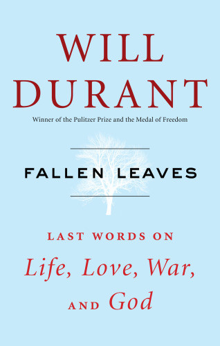 Fallen Leaves Last Words On Life Love War And God First Edition Durant