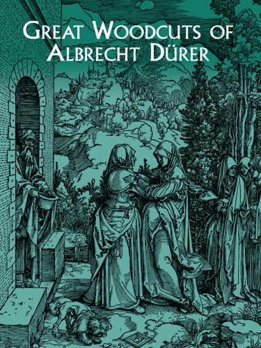 Great Woodcuts Of Albrecht Drer Carol Belanger Grafton