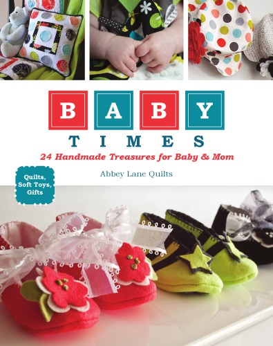 Baby Times 24 Handmade Treasures For Baby Mom Abbey Lane Quilts