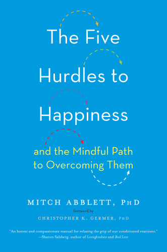 The Five Hurdles To Happiness And The Mindful Path To Overcoming Them Abblett