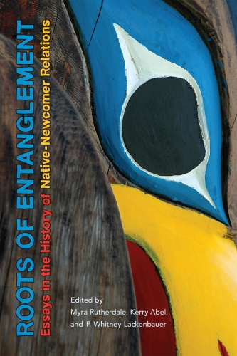 Roots Of Entanglement Essays In The History Of Nativenewcomer Relations Abel