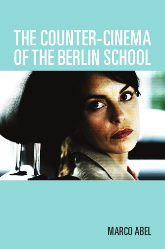 The Countercinema Of The Berlin School Abel Marcoade Marenarslan
