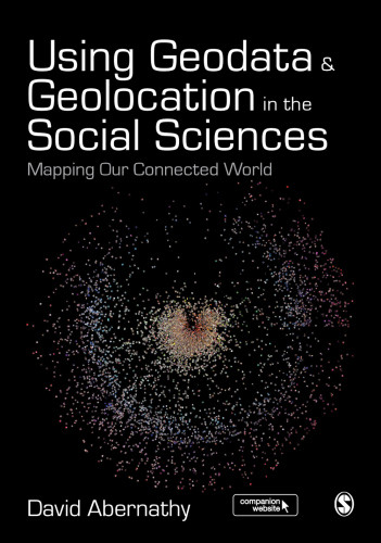 Using Geodata And Geolocation In The Social Sciences Mapping Our Connected World Abernathy