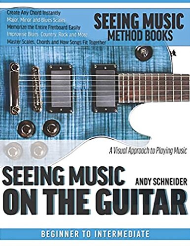 Seeing Music On The Guitar A Visual Approach To Playing Music Andy Schneider