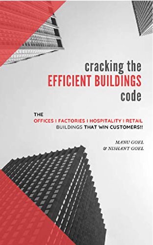 Cracking The Efficient Buildings Code The Offices Factories Hospitality Retail Building That Win Customers Manu Goel