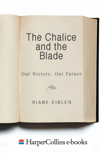The Chalice And The Blade Our History Our Futureupdated With A New Epilogue Eisler