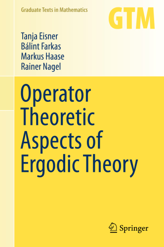 Operator Theoretic Aspects Of Ergodic Theory First Edition Tanja Eisner