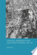 Tropical Warfare In The Asiapacific Region 194145 1st Edition Kaushik Roy