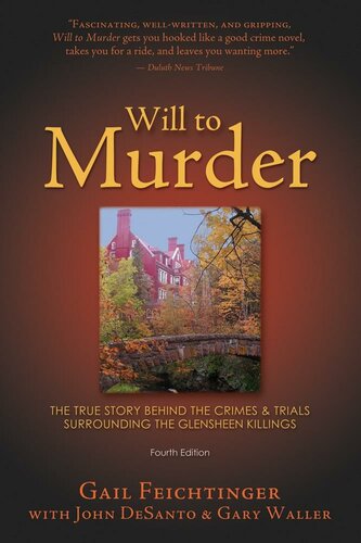 Will To Murder The True Story Behind The Crimes Trials Surrounding The Glensheen Killings Gail Feichtinger John Desanto Gary Waller