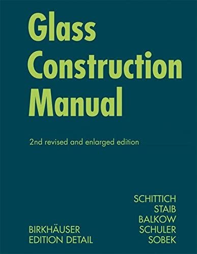 Glass Construction Manual Construction Manuals Englisch 2nd Revised And Expanded Ed Christian Schittich