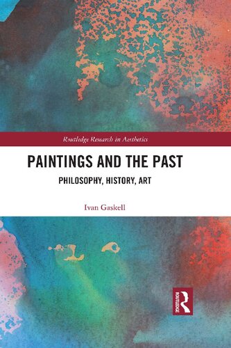 Paintings And The Past Philosophy History Art Routledge Research In Aesthetics Ivan Gaskell