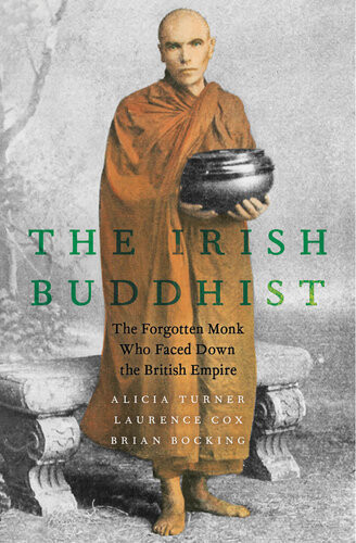 The Irish Buddhist The Forgotten Monk Who Faced Down The British Empire Alicia Turner