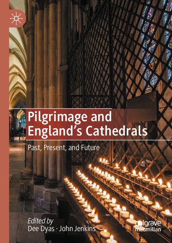 Pilgrimage And Englands Cathedrals Past Present And Future Dee Dyas