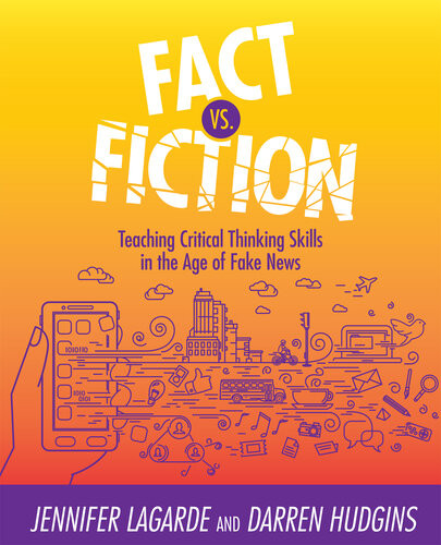 Fact Vs Fiction Teaching Critical Thinking Skills In The Age Of Fake News Jennifer Lagarde Darren Hudgins