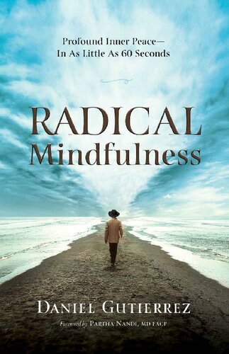 Radical Mindfulness Profound Inner Peace In As Little As 60 Seconds Daniel Gutierrez