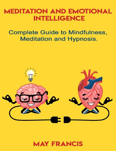 Meditation And Emotional Intelligence Complete Guide To Mindfulness Meditation And Hypnosis 1st Edition May Francis