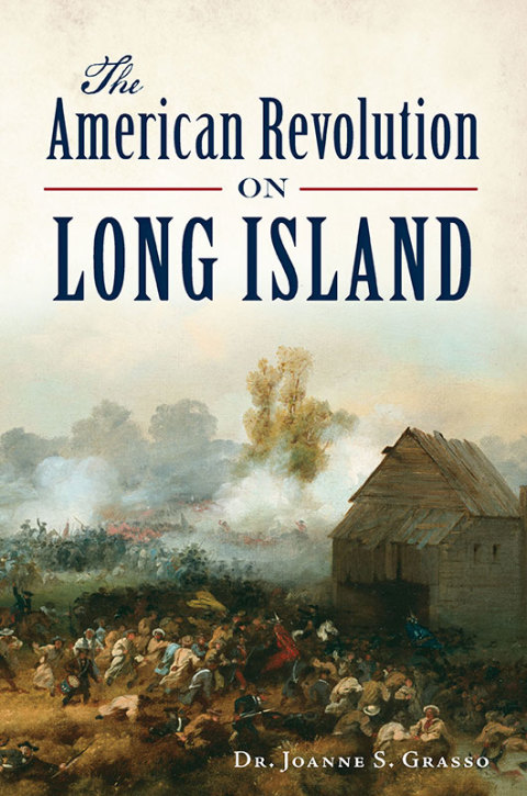 The American Revolution On Long Island Joanne S Grasso