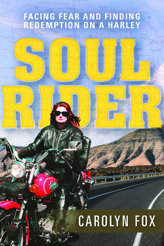 Soul Rider Facing Fear And Finding Redemption On A Harley Carolyn Fox