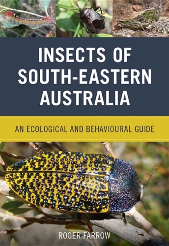 Insects Of Southeastern Australia An Ecological And Behavioural Guide Farrow