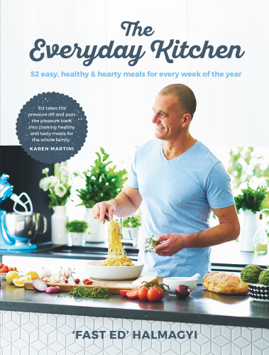 The Everyday Kitchen 52 Easy Healthy And Hearty Meals For Every Week Of The Year Fast Ed Halmagyi