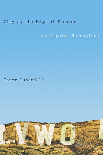 City At The Edge Of Forever Los Angeles Reimagined Peter Lunenfeld
