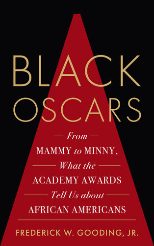 Black Oscars From Mammy To Minny What The Academy Awards Tell Us About African Americans Frederick Gooding Jr