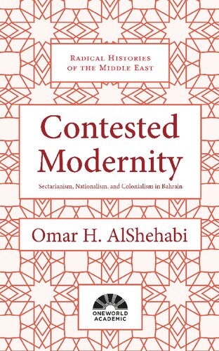 Contested Modernity Sectarianism Nationalism And Colonialism In Bahrain Omar H Alshehabi