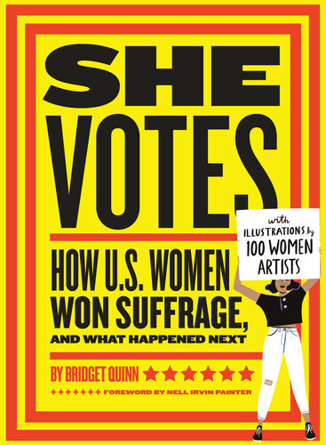 She Votes How Us Women Won Suffrage And What Happened Next Bridget Quinn