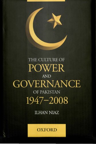The Culture Of Power And Governance In Pakistan 19472008 1st Edition Ilhan Niaz