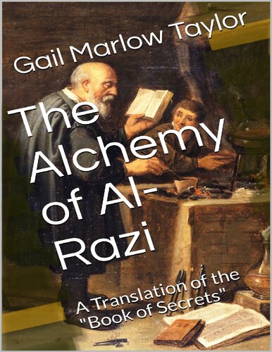 The Alchemy Of Alrazi A Translation Of The Book Of Secrets 1st Edition Gail Marlow Taylor