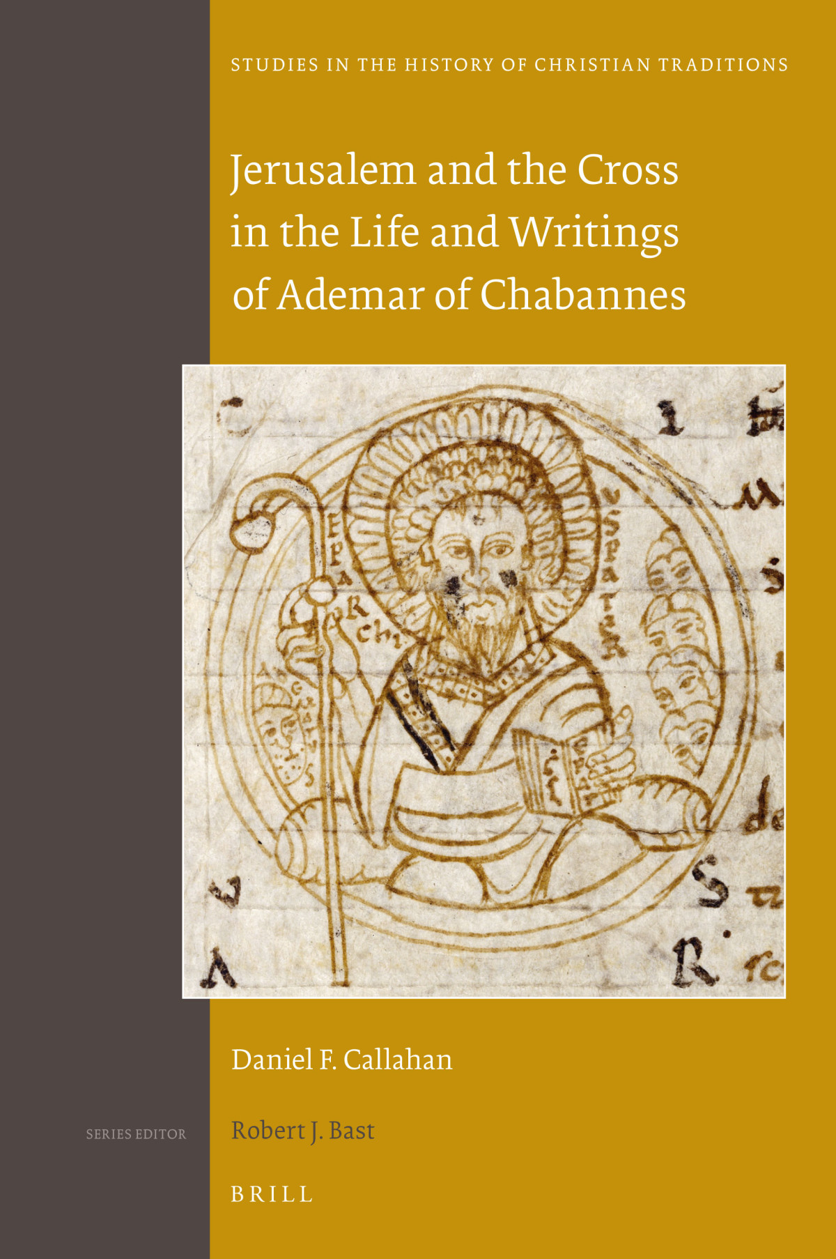 Jerusalem And The Cross In The Life And Writings Of Ademar Of Chabannes Daniel F Callahan