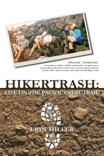 Hikertrash Life On The Pacific Crest Trail Erin Miller