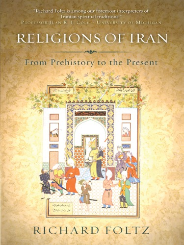 Religions Of Iran From Prehistory To The Present Foltz Richard C