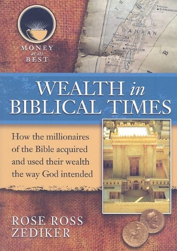 Wealth In Biblical Times Money At Its Best Rose Ross Zediker