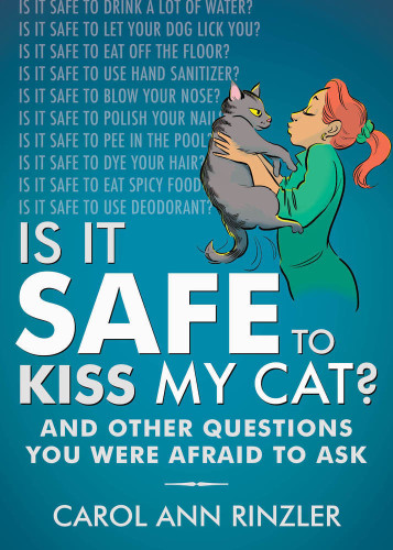 Is It Safe To Kiss My Cat And Other Questions You Were Afraid To Ask 1st Edition Carol Ann Rinzler Tim Foley