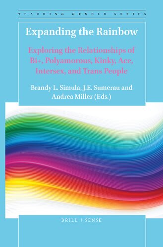 Expanding The Rainbow Exploring The Relationships Of Bi Polyamorous Kinky Ace Intersex And Trans People Brandy L Simula Editor
