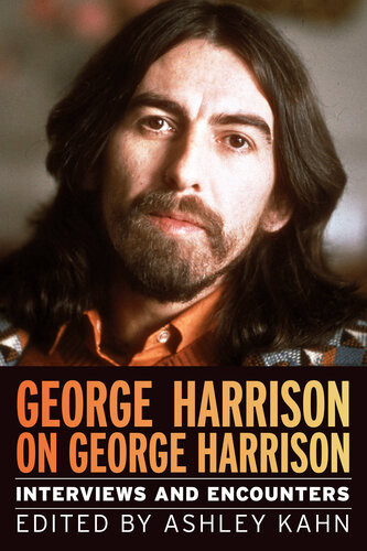George Harrison On George Harrison Interviews And Encounters Musicians In Their Own Words Ashley Kahn