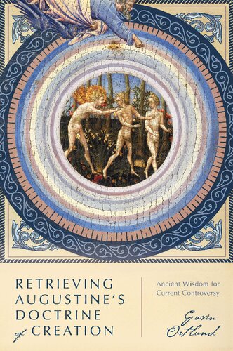 Retrieving Augustines Doctrine Of Creation Ancient Wisdom For Current Controversy Gavin Ortlund