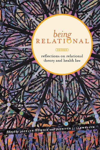 Being Relational Reflections On Relational Theory And Health Law 1st Edition Jocelyn Downie Editor