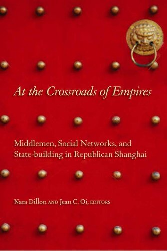 At The Crossroads Of Empires Middlemen Social Networks And Statebuilding In Republican Shanghai Nara Dillon Jean C Oi