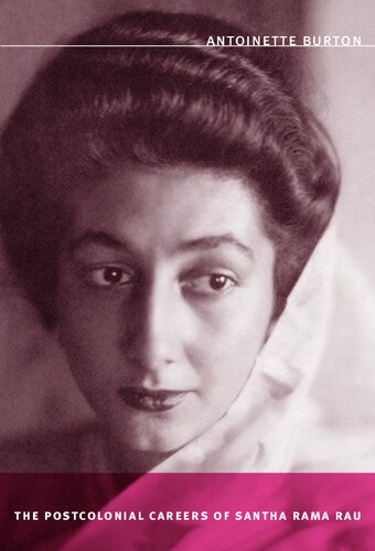 The Postcolonial Careers Of Santha Rama Rau Antoinette Burton