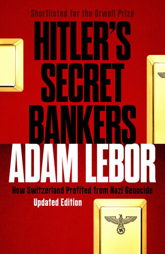 Hitlers Secret Bankers How Switzerland Profited From Nazi Genocide Adam Lebor