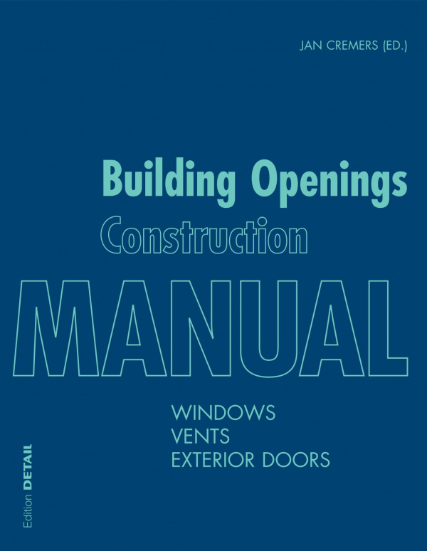 Building Openings Construction Manual Windows Vents Exterior Doors Detail Manual Jan Cremers