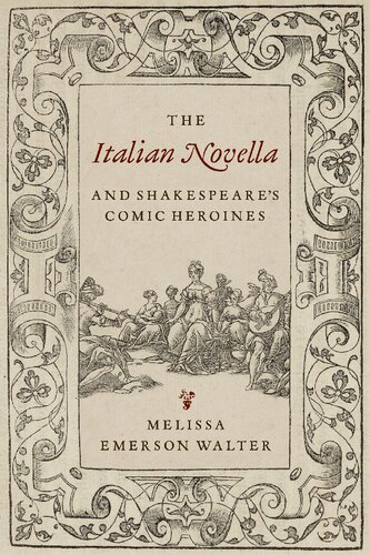 The Italian Novella And Shakespeares Comic Heroines Melissa Emerson Walter