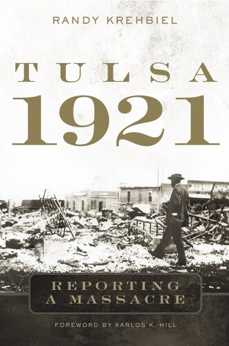 Tulsa 1921 Reporting A Massacre Randy Krehbiel