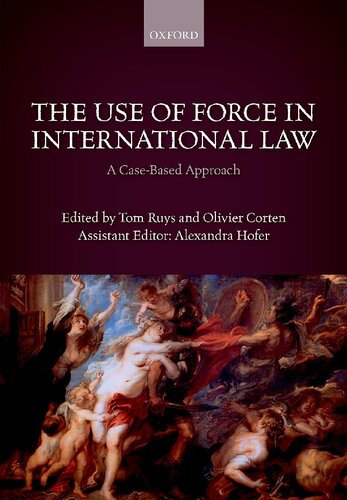 The Use Of Force In International Law A Casebased Approach Tom Ruys Editor