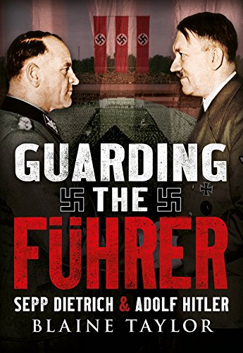 Guarding The Fuhrer Sepp Dietrich And Adolf Hitler Blaine Taylor