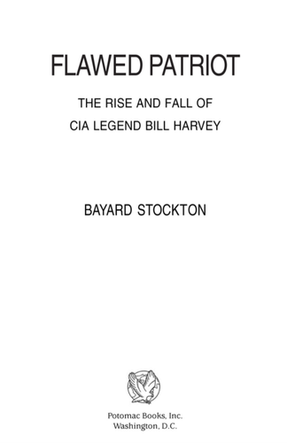 Flawed Patriot The Rise And Fall Of Cia Legend Bill Harvey Bayard Stockton