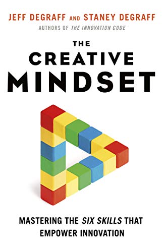 The Creative Mindset Mastering The Six Skills That Empower Innovation Jeff Degraff Staney Degraff